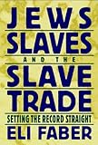 Jews, Slaves and the Slave Trade : Setting the Record Straight, Faber, Eli, 0814726399