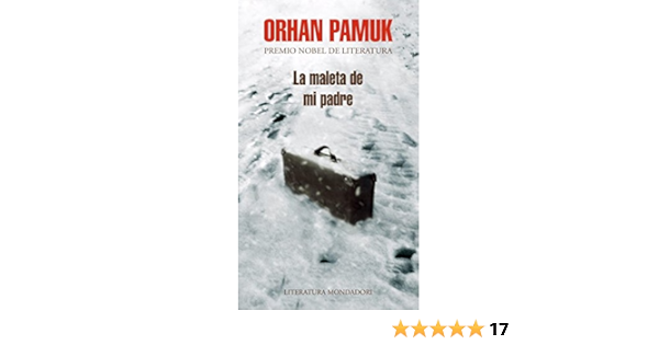 Amazon Com La Maleta De Mi Padre My Father S Suitcase Literatura Mondadori 13x20 Spanish Edition 9788439720959 Pamuk Orhan Carpintero Ortega Rafael Books Amazon Com La Maleta De Mi Padre My Father S Suitcase Literatura Mondadori 13x20 Spanish Edition 9788439720959 Pamuk Orhan Carpintero Ortega Rafael Books