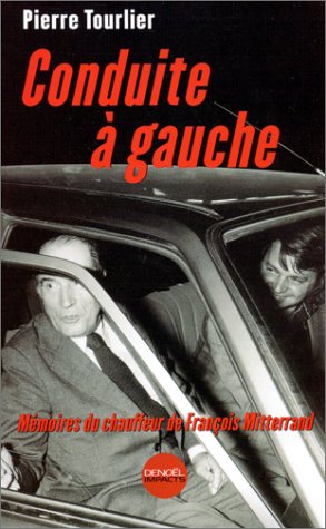 Amazon Fr Conduite A Gauche Memoires Du Chauffeur De Francois Mitterrand Tourlier Pierre Livres