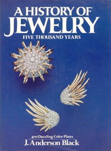 A History of Jewelry: Five Thousand Years by J. Anderson Black