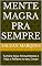 Livro Mente Magra Pra Sempre: Turbine Seus Pensamentos e Veja o Reflexo no seu Corpo
