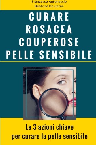 Curare Rosacea Couperose E Pelle Sensibile Le 3 Azioni - 