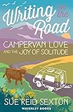 Writing on The Road: Campervan Love and the Joy of Solitude by Sue Reid Sexton
