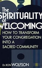 The Spirituality Of Welcoming: How to Transform Your Congregation into a Sacred Community