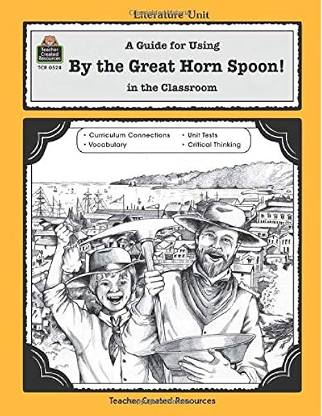 Amazon Com A Guide For Using By The Great Horn Spoon In The Classroom Literature Units 0014467005287 Teacher Created Resources Staff Michael Books