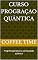 Livro Curso PROGRAÇAO quântica : Programação Java na computação quântica
