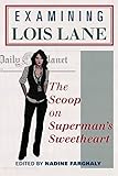 Examining Lois Lane: The Scoop on Superman's Sweetheart by Nadine Farghaly