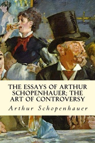 The Essays of Arthur Schopenhauer; The Art of Controversy