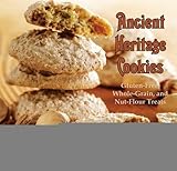 Ancient Heritage Cookies: Gluten-Free, Whole-Grain, and Nut-Flour Treats by 
