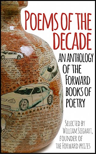 Poems of the Decade: An Anthology of the Forward Books of Poetry: Selected by William Sieghart, Founder of the Forward Prizes