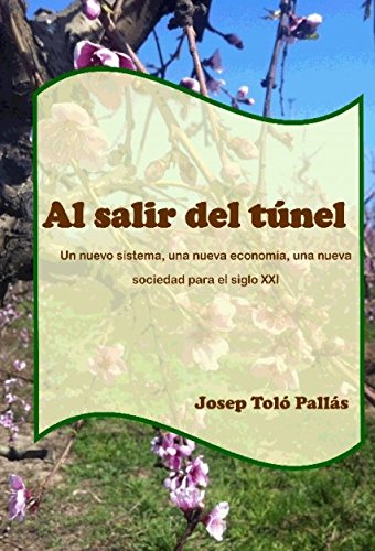 Al salir del túnel. Un nuevo sistema, una nueva economía, una nueva sociedad para el siglo XXI (Spanish Edition)