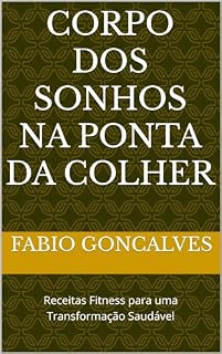 Livro Corpo dos Sonhos na Ponta da Colher: Receitas Fitness para uma Transformação Saudável