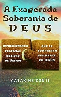Livro A Exagerada Soberania de Deus : Impressionantes profecias do livro de Salmos que se cumpriram fielmente em Jesus
