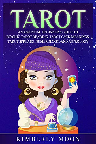Tarot: An Essential Beginner's Guide to Psychic Tarot Reading, Tarot Card Meanings, Tarot Spreads, N by Kimberly Moon