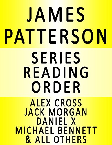 JAMES PATTERSON - SERIES READING ORDER (SERIES LIST) - IN ORDER: ALEX CROSS, WHEN THE WIND BLOWS, WOMEN'S MURDER CLUB, MAXIMUM RIDE, DANIEL X, JACK MORGAN, NYPD, MIDDLE SCHOOL & ALL OTHERS!