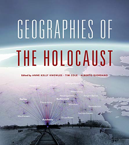Geographies of the Holocaust (The Spatial Humanities) by