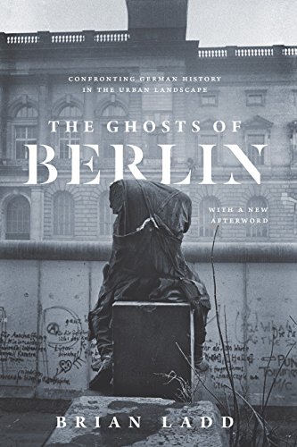 Best The Ghosts of Berlin: Confronting German History in the Urban Landscape WORD