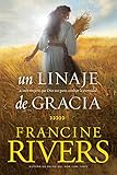 Un linaje de gracia: Cinco historias de mujeres que Dios usó para cambiar la eternidad (Spanish Edi by Francine Rivers, Tyndale