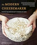 The Modern Cheesemaker: Making and cooking with cheeses at home by Morgan McGlynn