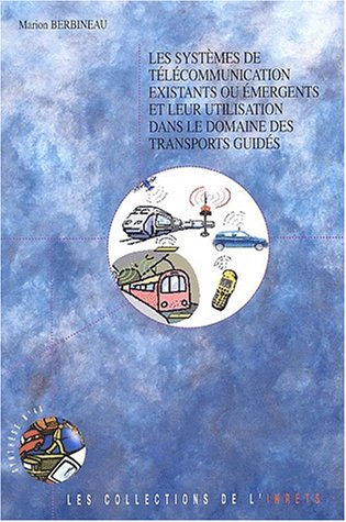 Les  systèmes de télécommunication existants ou émergents et leur utilisation dans le domaine des transports guidés