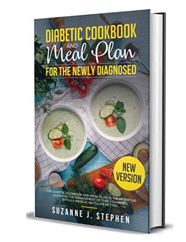 DIABETIC COOKBOOK and Meal Plan for the Newly Diagnosed: The Definitive Guide for the Management of by Suzanne J. Stephen