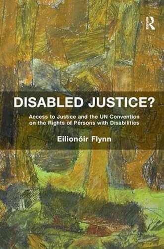 Download Disabled Justice?: Access to Justice and the UN Convention on the Rights of Persons with Disabilities PDF