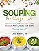 Souping For Weight Loss: Detox, Cleanse and Lose Weight with Delicious, Plant-Powered Soup Recipes