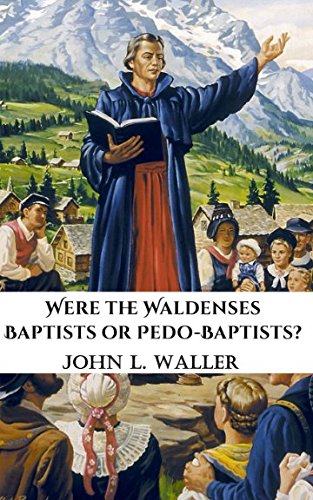 Were the Waldenses Baptists or Pedo-Baptists