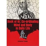 Book of Ki: Co-Ordinating Mind and Body in Daily Life