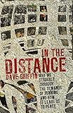 In the Distance: Why we struggle through the demands of running, and how it leads us to peace by Dave Griffin