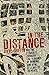 In the Distance: Why we struggle through the demands of running, and how it leads us to peace by Dave Griffin