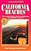 California Beaches: The Complete Guide to More Than 400 Beaches and 1,200 Miles of Coastline by 