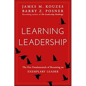 Learning Leadership: The Five Fundamentals of Becoming an Exemplary Leader