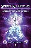 Spirit Relations: Your User-Friendly Guide to the Spirit World, Mediumship and Energy by 