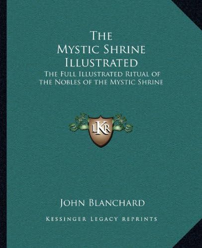 The Mystic Shrine Illustrated: The Full Illustrated Ritual of the Nobles of the Mystic Shrine