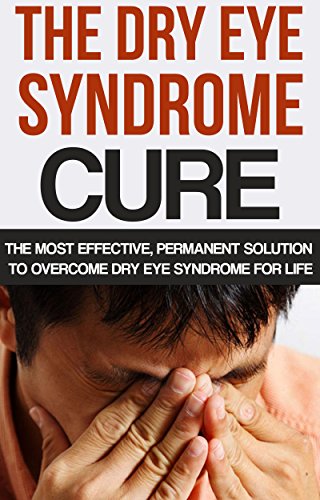 The Dry Eye Syndrome Cure The Most Effective Permanent Solution