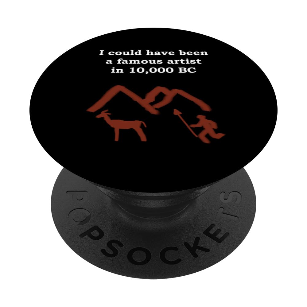 I could have been a famous artist in 10000 BC Cave Painter PopSockets Swappable PopGrip
