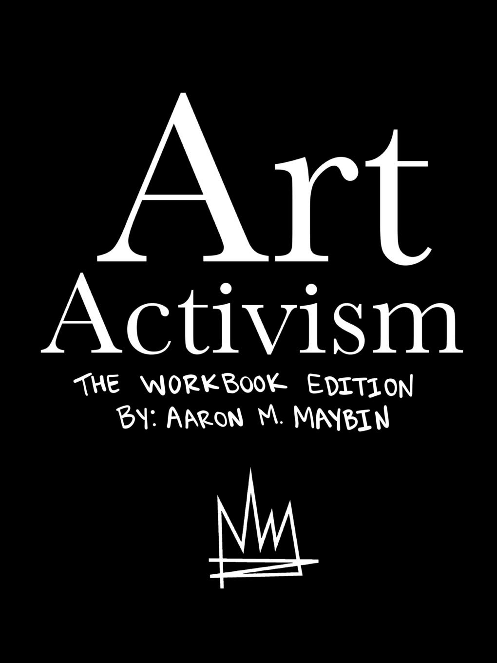 Art Activism Workbook Volume 1 Maybin Aaron M 9780359298105 Amazon Com Books