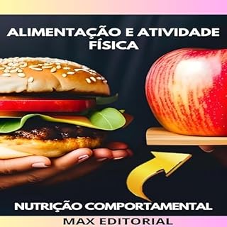 Livro Alimentação e atividade física: Como adequar a alimentação para melhorar o desempenho e a recuperação do exercício físico (Nutrição Comportamental - Saúde & Vida Livro 1)