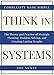 Think In Systems: The Theory and Practice of Strategic Planning, Problem Solving, and Creating Lasting Results - Complexity Made Simple