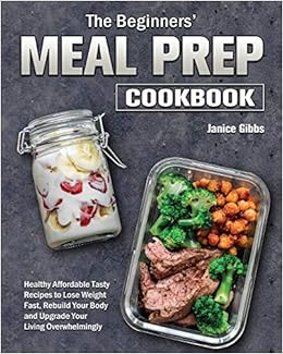 The Beginner S Meal Prep Cookbook Gibbs Janice 9781801243650 Amazon Com Books