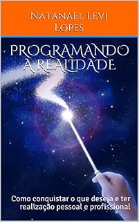 Livro PROGRAMANDO A REALIDADE : Como conquistar o que deseja e ter realização pessoal e profissional