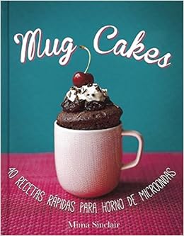 Mug Cakes: 40 recetas rapidas para horno de microondas / 40 ...