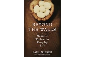 Beyond The Walls: Monastic Wisdom For Everyday Life