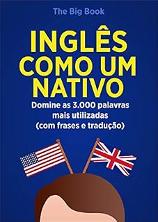 Livro Inglês Como Um Nativo ( Aprenda 10x mais Rápido ): Domine as 3.000 Palavras Mais Utilizadas do Inglês - Com Frase e Traduções (Palavras do Inglês Livro 1)