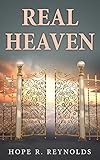 Real Heaven: Proof of Heaven, Heaven Sent Angels, and Creating Heaven on Earth