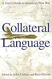 Collateral Language: A User's Guide to America's New War by John Collins, Ross Glover