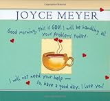 Good Morning, This Is God!: I will be Handling all Your Problems Today. I Will Not Need Your Help -- by Joyce Meyer