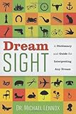 Dream Sight: A Dictionary and Guide for Interpreting Any Dream by Dr Michael Lennox