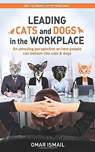 Leading Cats And Dogs In The Workplace Are You More Cat Or More Dog Amazon Co Uk Ismail Omar Books